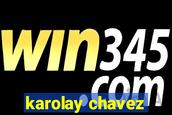 karolay chavez